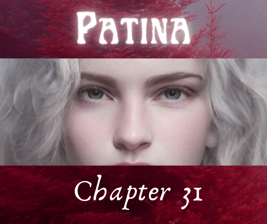 Patina – Chapter&nbsp;31